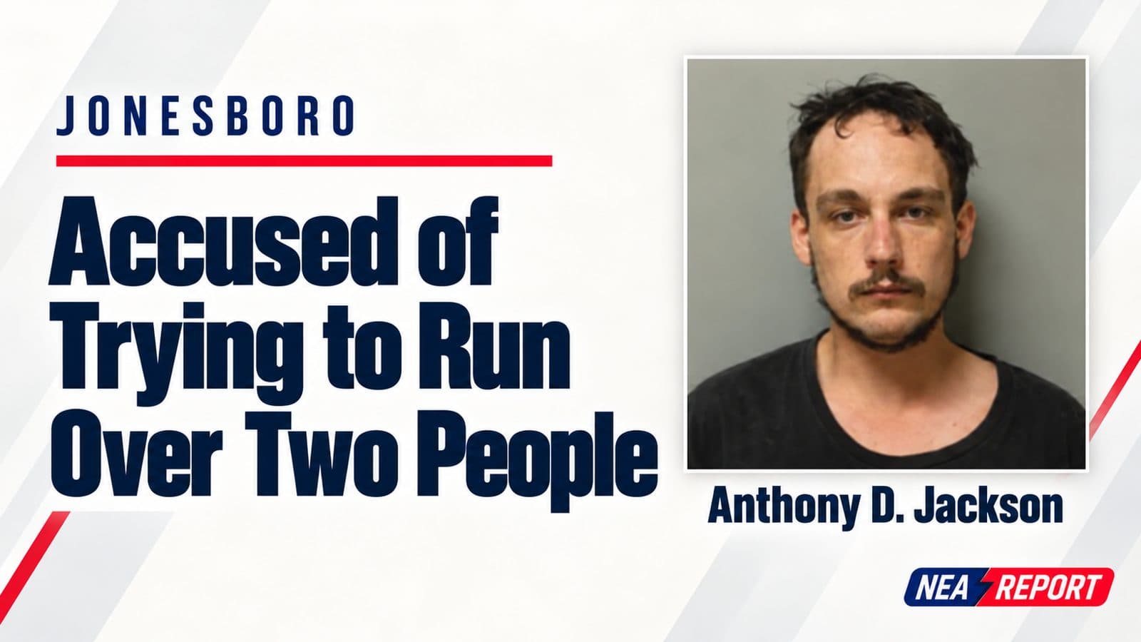 Jonesboro Man Faces Assault Charges After Alleged Attempt to Run Down Two People